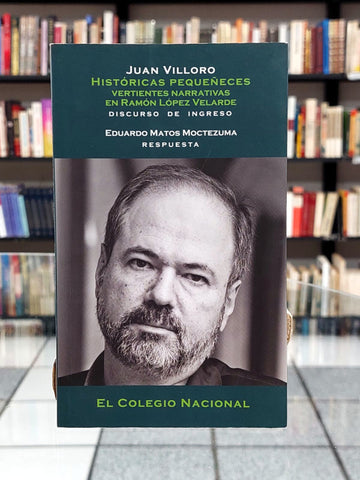 Históricas pequeñeces, vertientes narrativas en Ramón López Velarde (Discurso de ingreso)