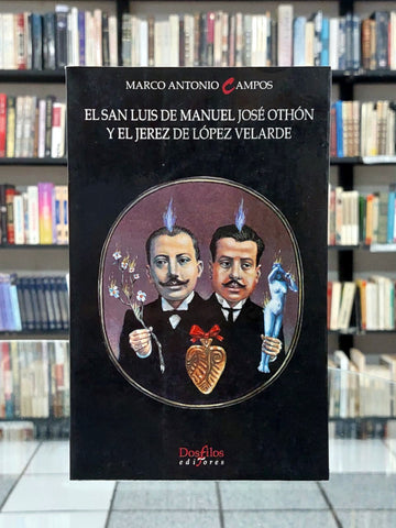 El San Luis de Manuel José Othón y el Jerez de López Velarde