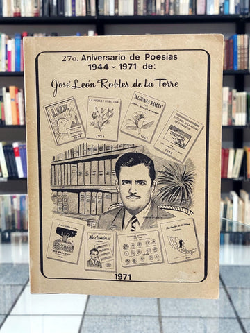 27° Aniversario de Poesías, 1944-1971 de: José León Robles de la Torre