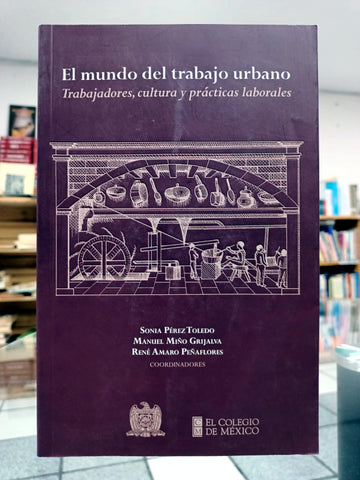 El mundo del trabajo urbano. Trabajadores, cultura y prácticas laborales