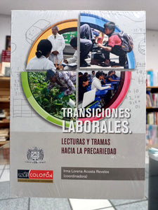 Transiciones laborales. Lecturas y tramas hacia la precariedad.