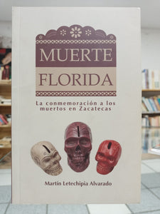 Muerte florida. La conmemoración a los muertos en Zacatecas.