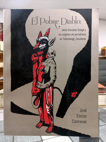 El Pobre Diablo. Jesús González Ortega y los orígenes del periodismo en Tlaltenango, Zacatecas.