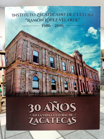 Instituto Zacatecano de Cultura “Ramón López Velarde”, 30 años en la vida cultural de Zacatecas