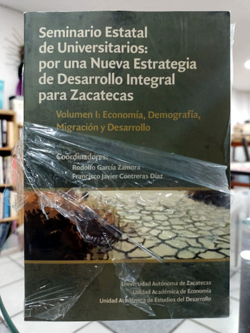 Seminario Estatal de Universitarios: por una Nueva Estrategia de Desarollo Integral para Zacatecas (II Vols).