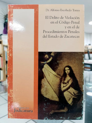 El Delito de Violación en el Código Penal y en el de Procedimientos Penales del Estado de Zacatecas