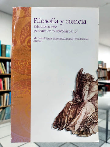 Filosofía y ciencia. Estudios sobre pensamiento novohispano.