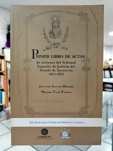 Primer libro de actas de sesiones del Tribunal Superior de Justicia del Estado de Zacatecas 1825-1829