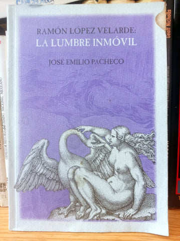 Ramón López Velarde. La lumbre inmóvil