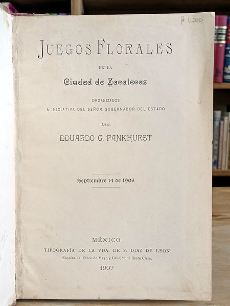 Juegos florales en la Ciudad de Zacatecas organizados a iniciativa del señor gobernador del estado Lic. Eduardo G. Pankhurst