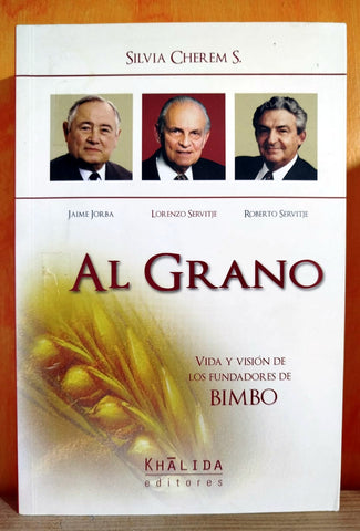 Al grano. Vida y visión de los fundadores de Bimbo.