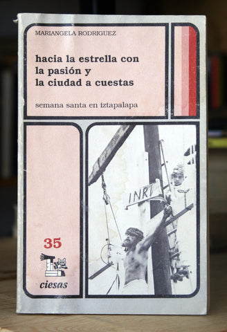 Hacia la estrella con la pasión y la ciudad a cuestas. Semana Santa en Iztapalapa.