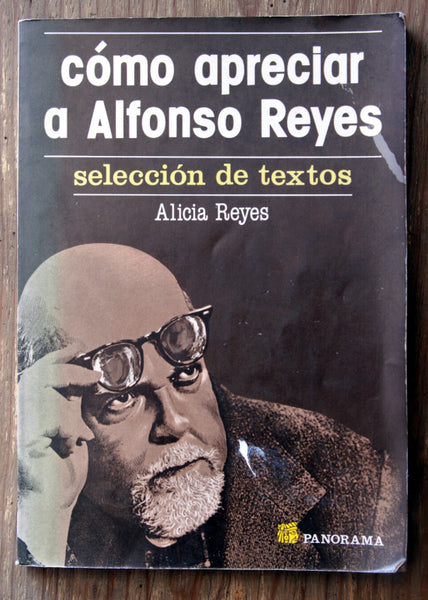 Cómo apreciar a Alfonso Reyes, (selección de textos).