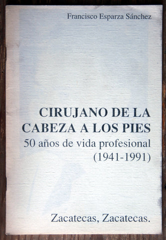 Cirujano de la cabeza a los pies. 50 años de vida profesional (1941-1991)