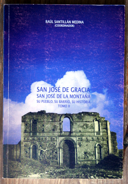 San José de Gracia, San José de la Montaña, su pueblo, su barrio, su historia (Tomo II)