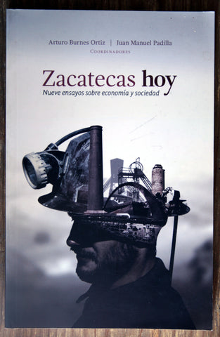 Zacatecas hoy. Nueve ensayos sobre economía y sociedad.