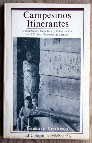 Campesinos Itinerantes. Colonización, Ganadería y Urbanización en el Trópico Petrolero de México.