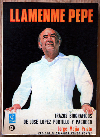 Llámenme Pepe. Trazos Biográficos de José López Portillo y Pacheco.