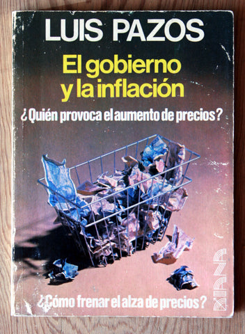 El gobierno y la inflación ¿Quién provoca el aumento de precios?, ¿Cómo frenar el alza de precios?
