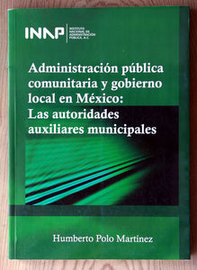 Administración pública comunitaria y gobierno local en México: Las autoridades auxiliares municipales