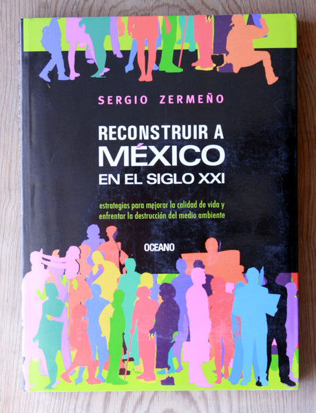 Reconstruir a México en el siglo XXI. Estrategias para mejorar la calidad de vida y enfrentar la destrucción del medio ambiente.