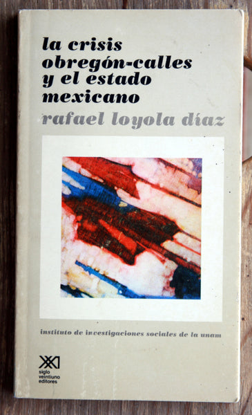 La crisis Obregón-Calles y el estado mexicano