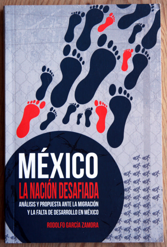 México. La nación desafiada. Análisis y propuesta ante la migración y la falta de desarrollo en México