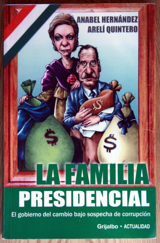 La familia presidencial. El gobierno del cambio bajo sospecha de corrupción.