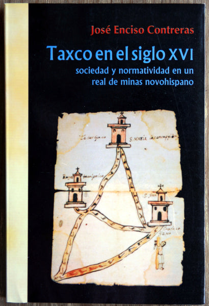 Taxco en el siglo XVI, sociedad y normatividad en un real de minas novohispano