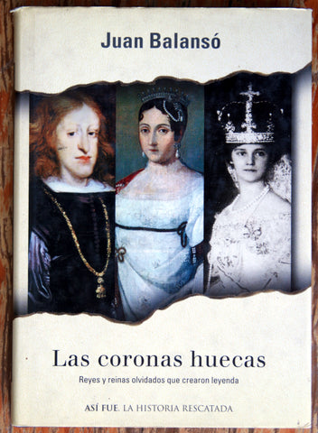 Las coronas huecas. Reyes y reinas olvidados que crearon leyenda