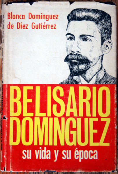 Belisario Domínguez, su vida y su época
