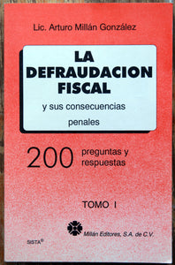 La defraudación fiscal y sus consecuencias penales. 200 preguntas y respuestas. Tomo I