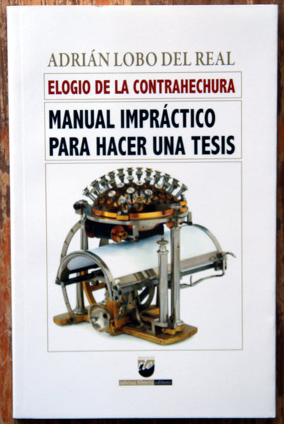 Elogio de la contrahechura: Manual impráctico para hacer una tesis