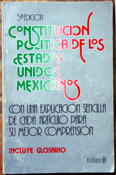 Constitución política de los Estados Unidos Mexicanos con una explicación sencilla de cada artículo para su mejor comprensión