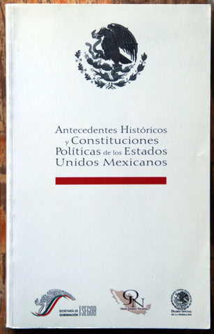Antecedentes Históricos y Constituciones Políticas de los Estados Unidos Mexicanos