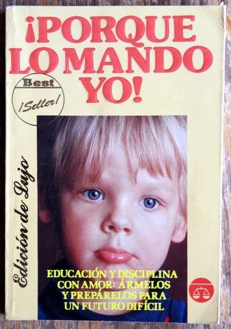 ¡Porque lo mando yo! Educación y disciplina con amor: ármelos y prepárelos para un futuro difícil.