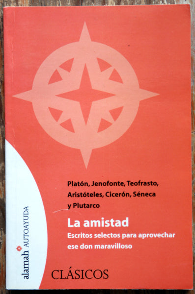 La amistad. Escritos selectos para aprovechar ese don maravilloso.