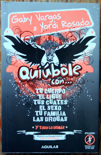 Quiúbule con... tu cuerpo, el ligue, tus cuates, el sexo, tu familia, las Drogas, y todo lo demás, manual de supervivencia para hombres