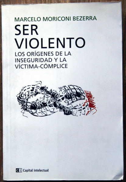 Ser violento. Los orígenes de la inseguridad y la víctima-cómplice