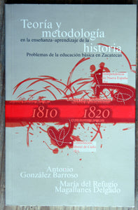 Teoría y metodología en la enseñanza-aprendizaje de la historia. Problemas de la educación básica en Zacatecas