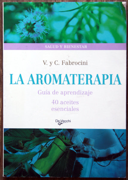 La aromaterapia. Guía de aprendizaje. 40 aceites esenciales