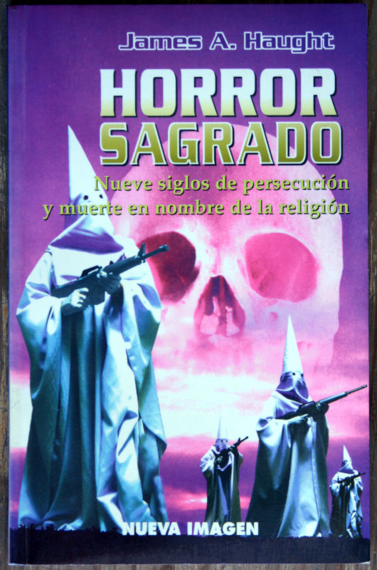 Horror sagrado. Nueve siglos de persecución y muerte en nombre de la religión
