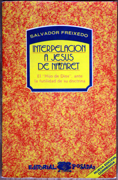 Interpelación a Jesús de Nazaret. El "Hijo de Dios", ante la futilidad de su doctrina.