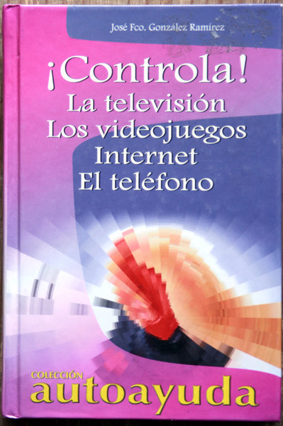 ¡Controla! La televisión, los videojuegos, internet, el teléfeno