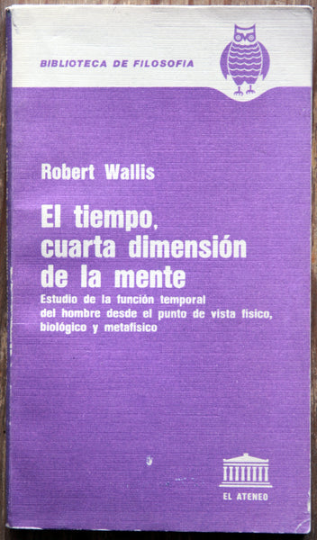 El tiempo, cuarta dimensión de la mente. Estudio de la función temporal del hombre desde el punto de vista físico, biológico y metafísico.