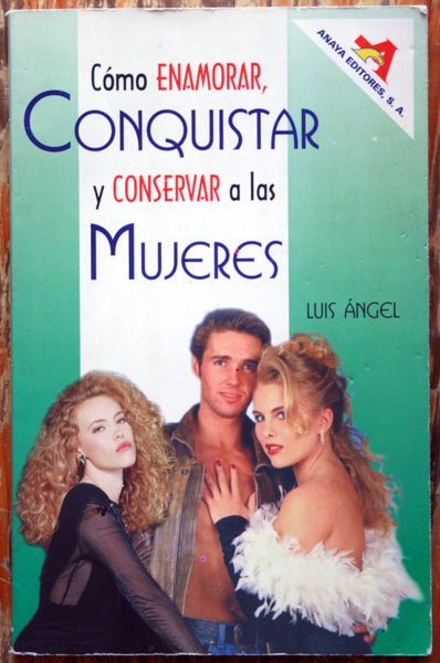 Cómo enamorar, conquistar y conservar a las mujeres