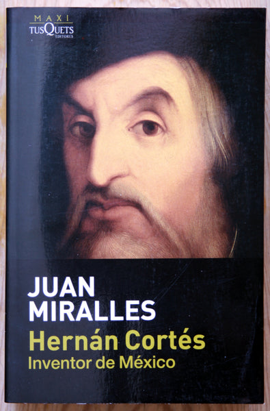 Hernán Cortés. Inventor de México.
