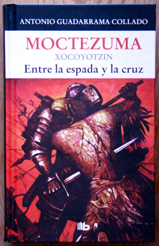 Moctezuma Xocoyotzin, entre la espada y la cruz