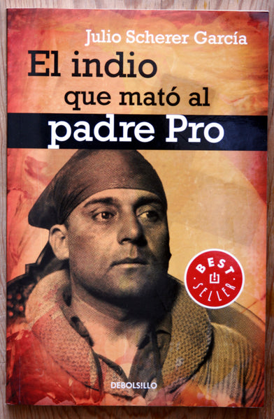El indio que mató al padre Pro