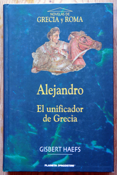 Alejandro. El unificador de Grecia
